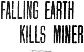 Headline: Falling Earth Kills Miner 1918