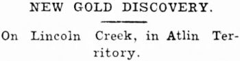 Headline: New Gold Discovery on Lincoln Creek, Atlin, 1905