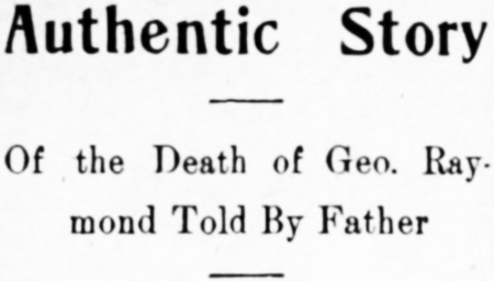 Authentic Story of the Death of Geo. Raymond Told by Father