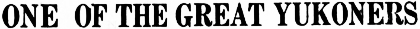 Headline: One Of The Great Yukoners, 1961