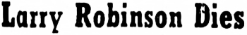 Headline: Larry Robinson Dies, 1953