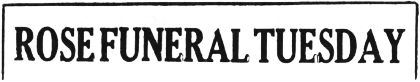 Headline: Rose Funeral Tuesday, 1965