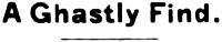 Headline: A Ghastly Find, 1901