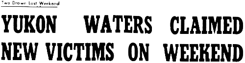 Headline: Yukonn Waters Claimed New Victims On Weekend, 1959