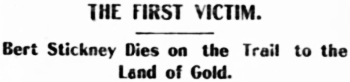 Headline: THE FIRST VICTIM. Bert Stickney Dies on the Trail to the Land of Gold, 1897