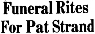 Headline: Funeral Rites For Pat Strand, 1958