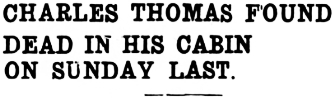 Headline: Charles Thomas Found Dead in his Cabin on Sunday Last, 1941