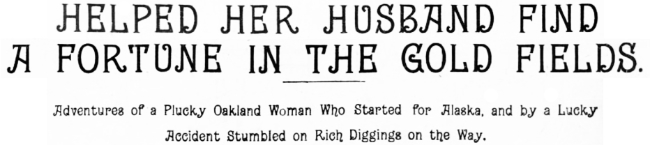 Headline: Helped Her Husband Find a Fortune in the Northern Gold Fields, 1898