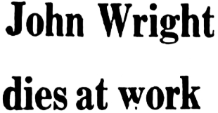 Headline: John Wright dies at work, 1963