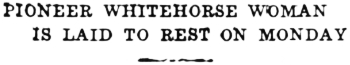 Headline: Pioner Whitehorse Woman is Laid To Rest on Monday, 1937