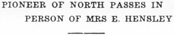 Headline: Pioneer of North Passes in Person of Mrs. E. Hensley, 1935