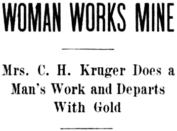Headline: Mrs. C. H. Kruger Does a Man's Work and Departs With Gold, 1905