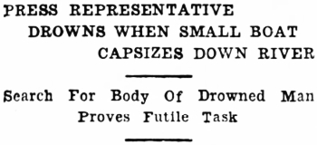 Headline: Press Representative Drowns When Small Boat Capsizes Down River, 1937