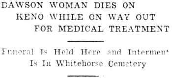 Headline: Dawsonn Woman Dies On Keno While On Way Out For Medicakl Treatment, 1937