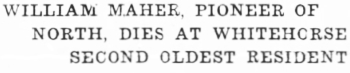 Headline: William Maher, Pioneer of North, Dies at Whitehorse. Second Oldest Resident, 1934.