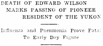 Headline: Deaath of Edward Wilson Marks Passing of Pioneer Resident of the Yukon, 1937