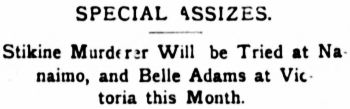 Headline: Stikine Murderer Will be Tried at Nanaimo, 1898