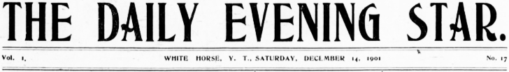 The Daily Evening Star (White Horse, Y.T.), Saturday, December 14, 1901.