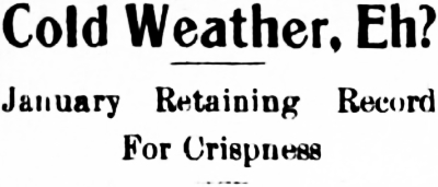 Headline: Cold Weather Eh? January Retaining Record For Crispness, 1911