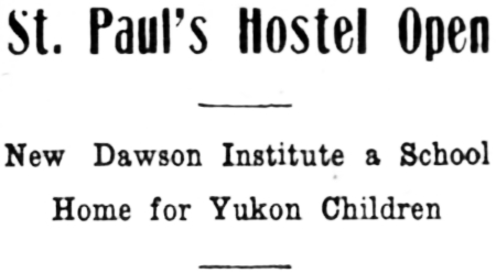 St. Paul's Hostel at Dawson City Opens, 1920