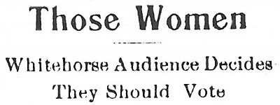 Those Women - Whitehorse Audience Decides They Should Vote
