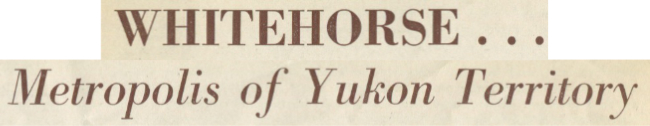 Whitehorse - Metropolis of Yukon Territory, 1949