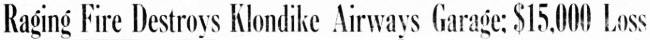 Headline: Raging Fire Destroys Kluane Airways Garage; $15,000 Loss, 1934, 1934