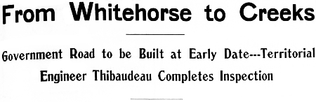 Headline: Government Road From Whitehorse to Creeks to be Built at Early Date, 1904