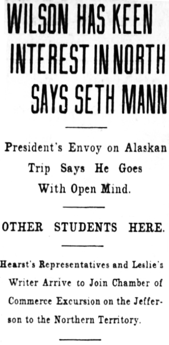 Headline: Presidnet Wilson as Keen Interet In North, Says Seth Mann, 1913