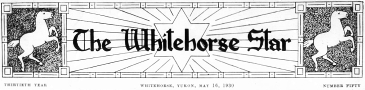 The Whitehorse Star (Whitehorse, Yukon), Friday, May 16, 1930