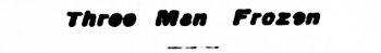 Headline: Three Men Frozen, 1906.