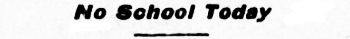 Headline: No School Today, 1906.