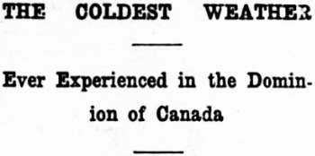Headline: The Coldest Weather Ever Experienced in the Dominion of Canada, 1917