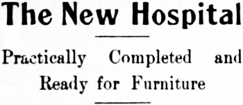 Headline: The New Hospital Practically Completed and Ready for Furniture, 1915