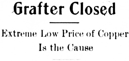 Grafter Copper Mine Closed. Extreme Low Price of Copper Is the Cause, 1907
