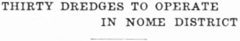 Headline: Thirty Dredges to Operate in Nome District, 1934.