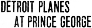 Headline: Detroit Plans at Prince George, 1932
