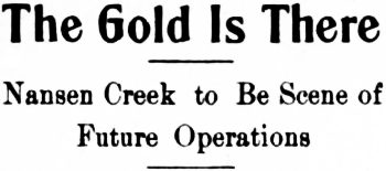 Headline: The Gold Is There. Nansen Creek to Be Scene of Future Operations, 1915
