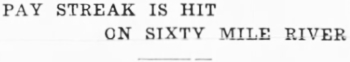 Headline: Pay Streak is Hit on Sixty Mile River, 1935