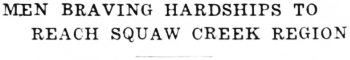 Headline: Men Braving Hardships to Reach Squaw Creek Region, 1934