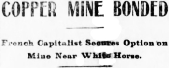 Headline: French Capitalist Secures Option onn Copper Mine Near White Horse, 1900