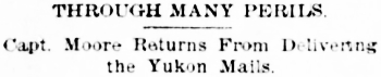 Headline: Capt. Moore Returns From Delivering the Yukon Mails, 1896