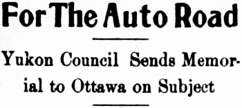 Headline: For The Auto Road to Skagway - Yukon Council Sends Memorial to Ottawa on Subject, 1914