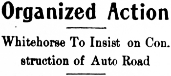 Headline: Organized Action - Whitehorse To Insist on Construction of Auto Road to Skagway, 1914