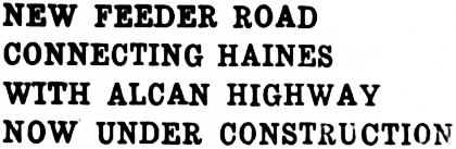 Work begins on road connecting Haines with the Alcan Highway - The Whitehorse Star, December 11, 1942