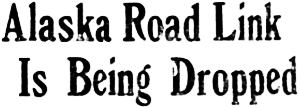 Haines road to be abandoned, 1944