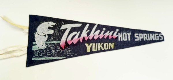 Souvenir pennant from Takhini Hot Springs, north of Alaska Highway Mile 925.