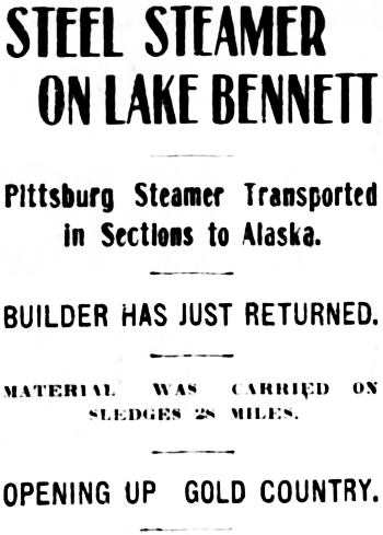 Headline: Steel Steamer on Lake Bennett. Pittsburg Steamer Transported to Alaska in Sections, 1899