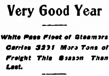 Headline: Very Good Year. White Pass Fleet of Steamers Carriss 3291 More Tons of Freight This Season Than Last. 1905