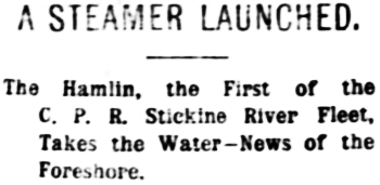 Headline: The Hamlin, the First of the C. P. R. Stickine River Fleet, Takes to the Water, 1898